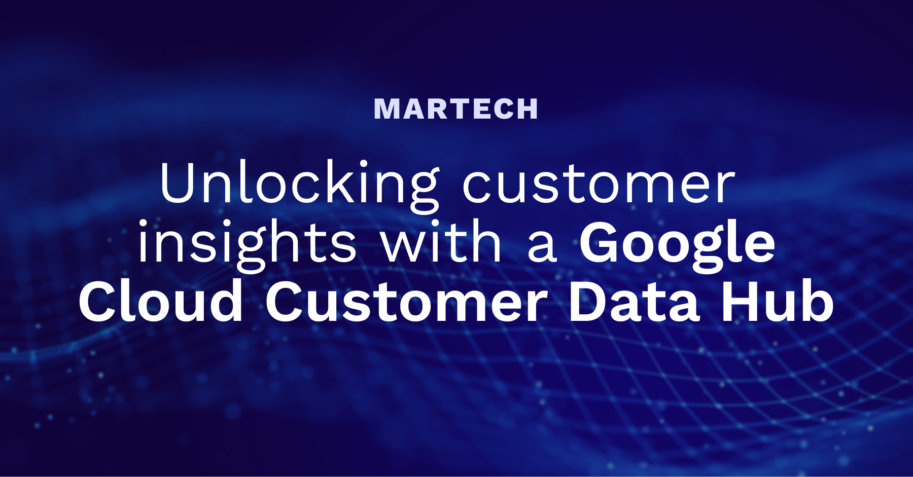 Unlocking customer insights with a Google Cloud Customer Data Hub
